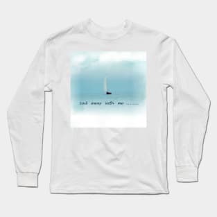 Sail Away With Me in the ocean travelling the world Long Sleeve T-Shirt